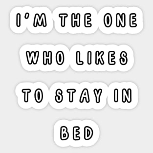 I'm the one who likes to stay in bed. Matching couple Sticker